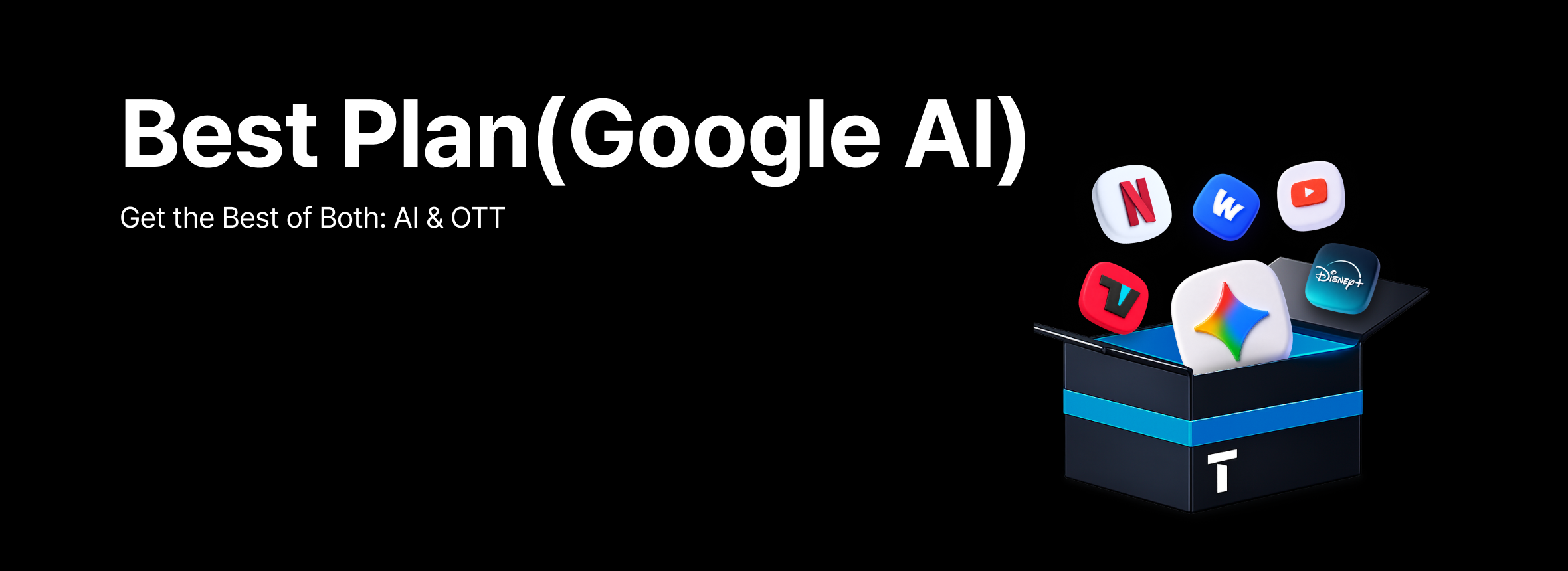 Best Plan(Google AI) - Get the Best of Both: AI & OTT